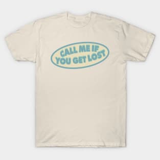 CALL ME IF YOU GET LOST T-Shirt